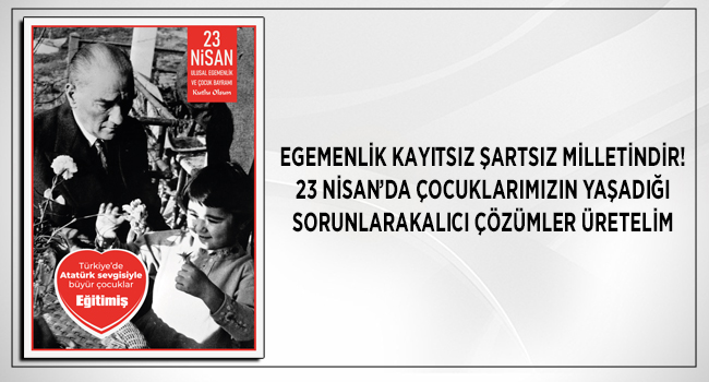 23 NİSAN ULUSAL EGEMENLİK VE ÇOCUK BAYRAMI KUTLU OLSUN.